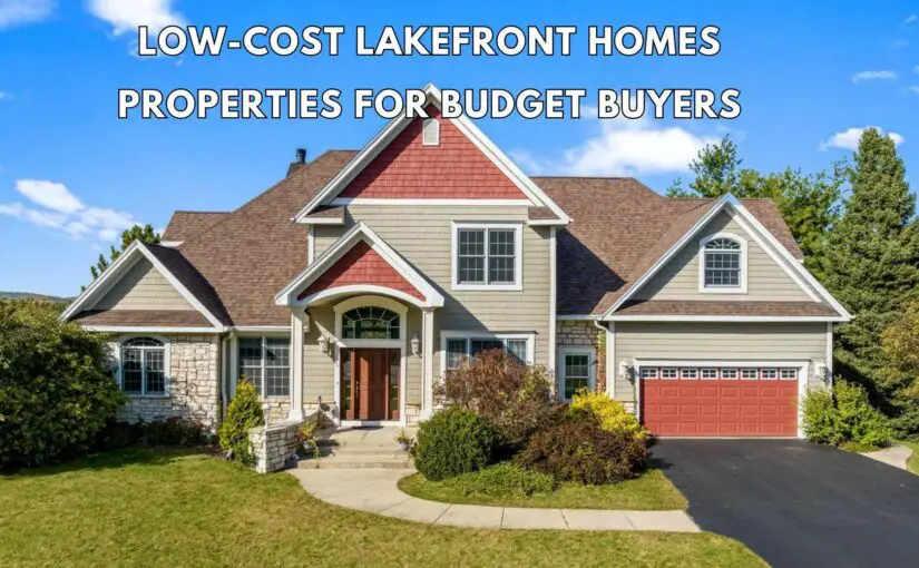 Low-Cost Lakefront Homes In The U.S.: Charming Properties For Budget Buyers